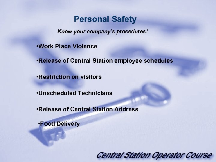 Personal Safety Know your company’s procedures! • Work Place Violence • Release of Central