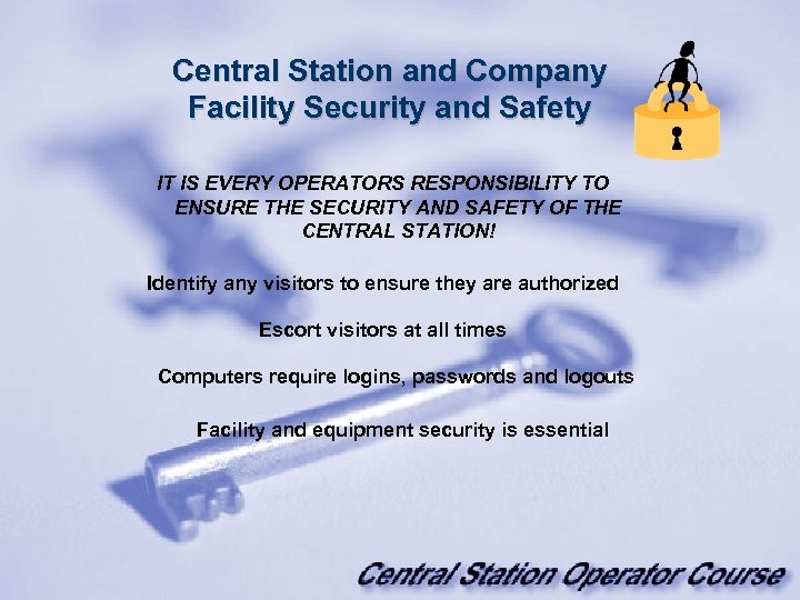 Central Station and Company Facility Security and Safety IT IS EVERY OPERATORS RESPONSIBILITY TO