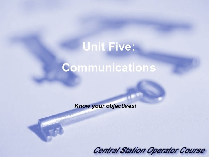 Unit Five: Communications Know your objectives! 