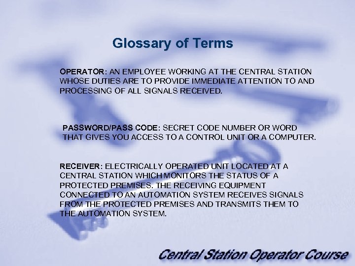 Glossary of Terms OPERATOR: AN EMPLOYEE WORKING AT THE CENTRAL STATION WHOSE DUTIES ARE