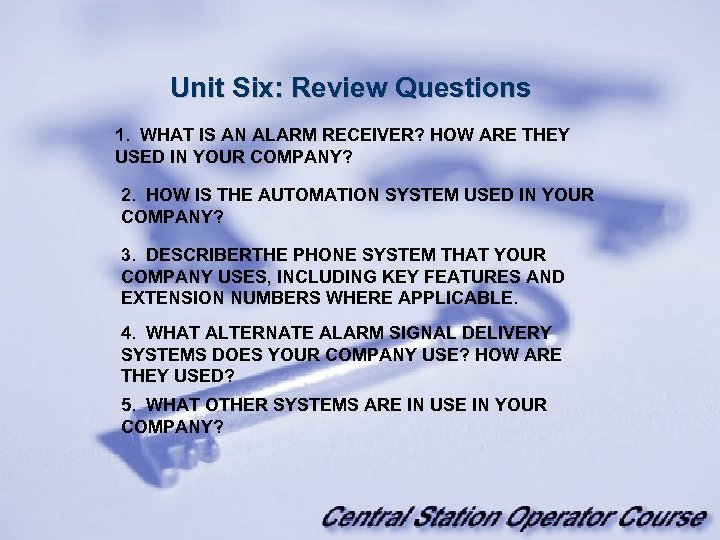 Unit Six: Review Questions 1. WHAT IS AN ALARM RECEIVER? HOW ARE THEY USED