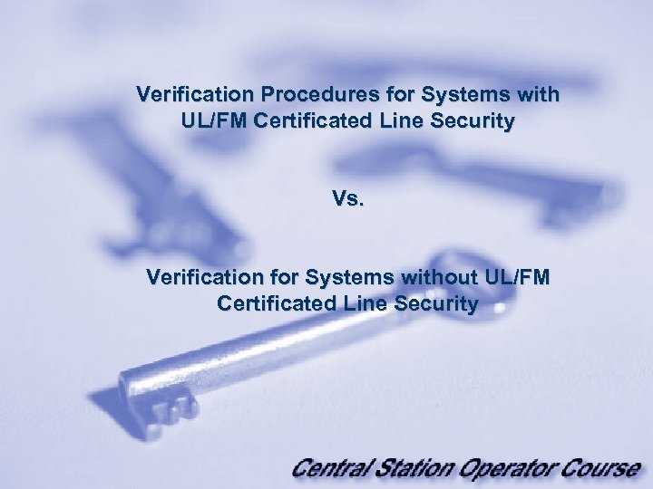Verification Procedures for Systems with UL/FM Certificated Line Security Vs. Verification for Systems without