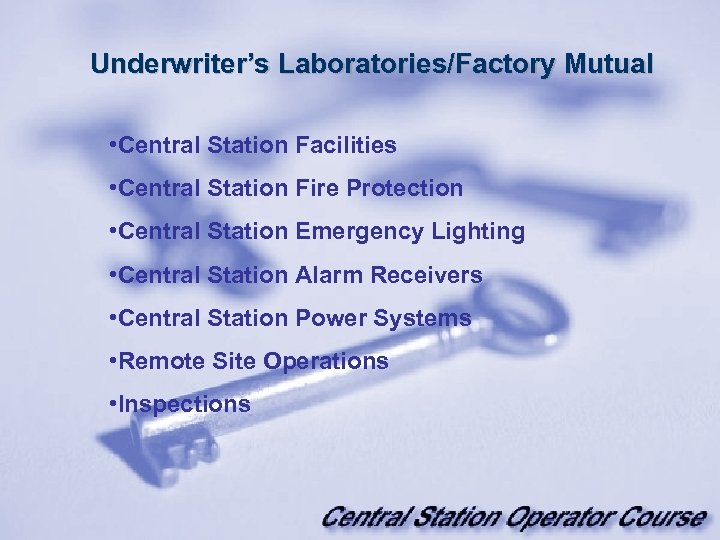 Underwriter’s Laboratories/Factory Mutual • Central Station Facilities • Central Station Fire Protection • Central