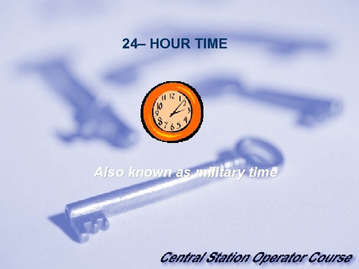 24– HOUR TIME Also known as military time 