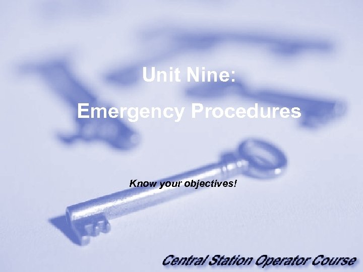Unit Nine: Emergency Procedures Know your objectives! 