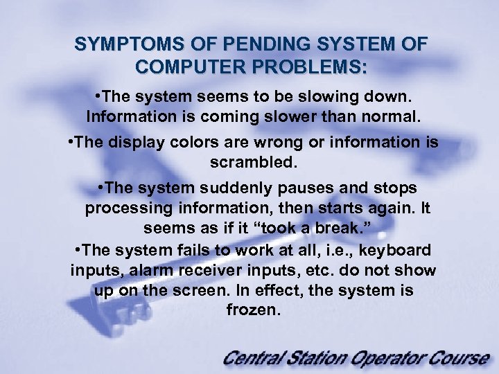 SYMPTOMS OF PENDING SYSTEM OF COMPUTER PROBLEMS: • The system seems to be slowing