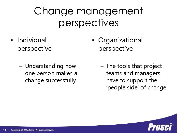 Change management perspectives • Individual perspective – Understanding how one person makes a change