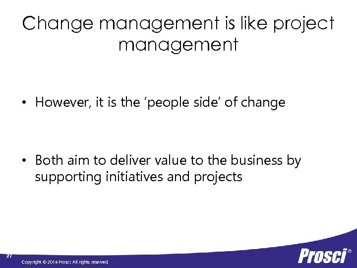 Change management is like project management • However, it is the ‘people side’ of