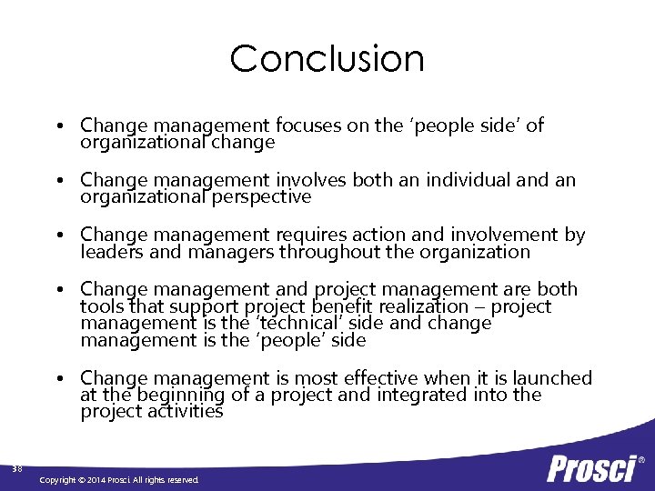 Conclusion • Change management focuses on the ‘people side’ of organizational change • Change