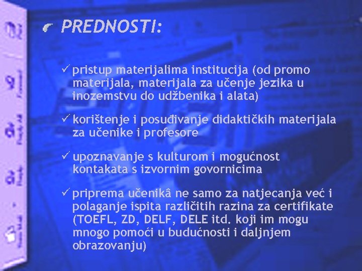 PREDNOSTI: ü pristup materijalima institucija (od promo materijala, materijala za učenje jezika u inozemstvu