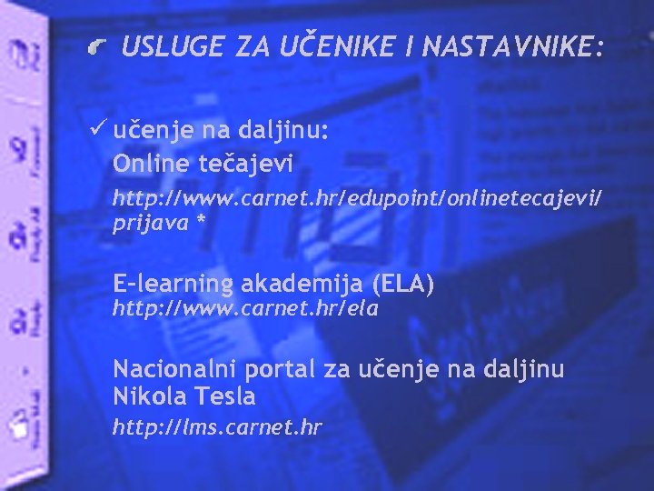 USLUGE ZA UČENIKE I NASTAVNIKE: ü učenje na daljinu: Online tečajevi http: //www. carnet.