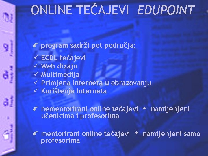 ONLINE TEČAJEVI EDUPOINT program sadrži pet područja: ü ü ü ECDL tečajevi Web dizajn