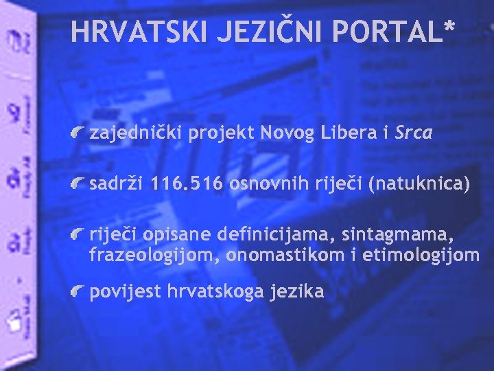 HRVATSKI JEZIČNI PORTAL* zajednički projekt Novog Libera i Srca sadrži 116. 516 osnovnih riječi