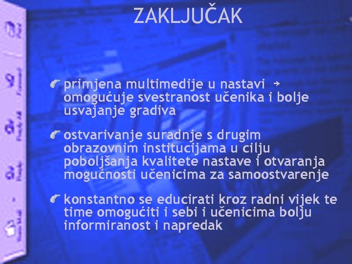 ZAKLJUČAK primjena multimedije u nastavi ￫ omogućuje svestranost učenika i bolje usvajanje gradiva ostvarivanje