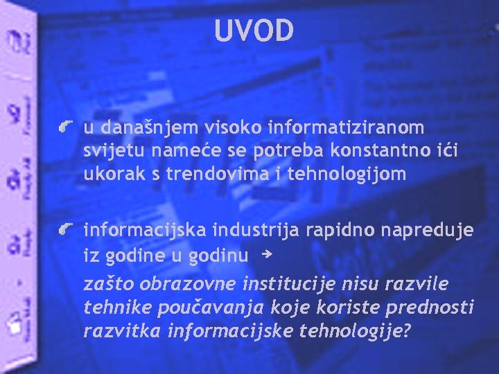 UVOD u današnjem visoko informatiziranom svijetu nameće se potreba konstantno ići ukorak s trendovima