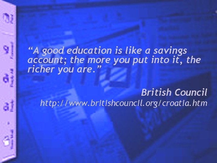 “A good education is like a savings account; the more you put into it,