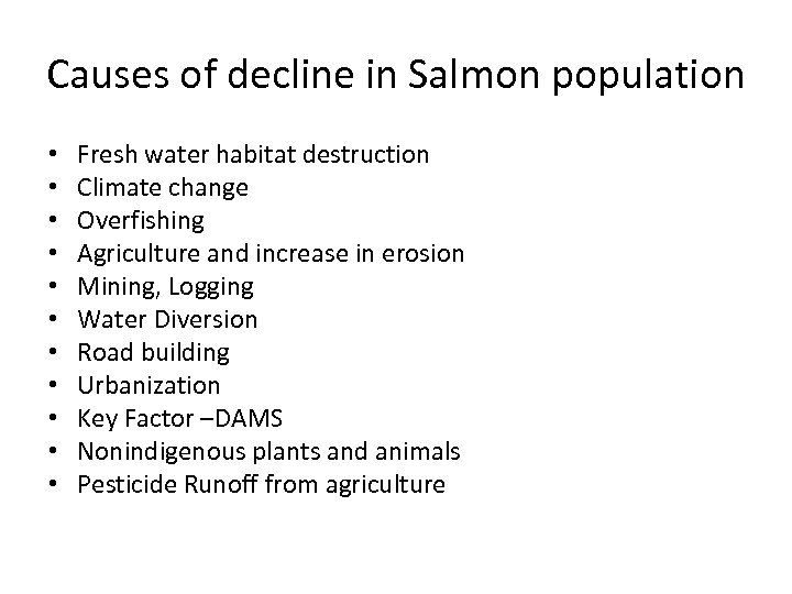 Causes of decline in Salmon population • • • Fresh water habitat destruction Climate