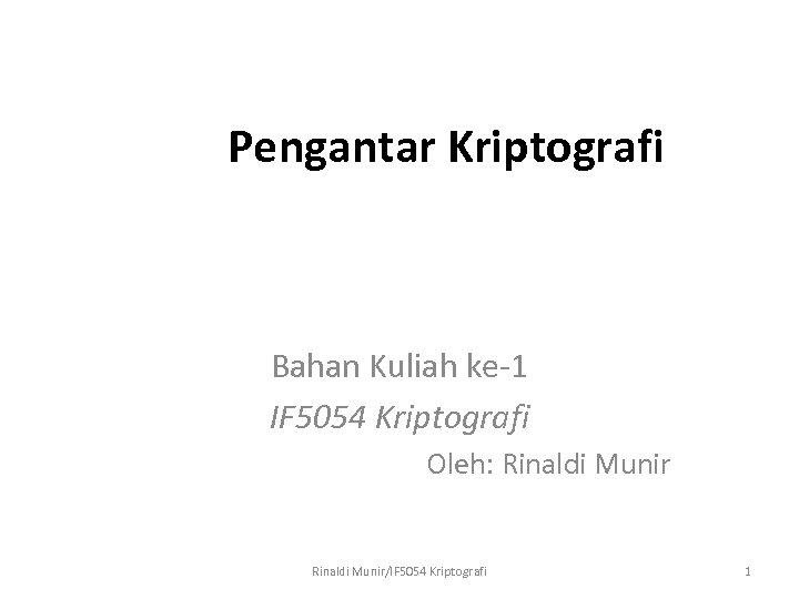Pengantar Kriptografi Bahan Kuliah ke-1 IF 5054 Kriptografi Oleh: Rinaldi Munir/IF 5054 Kriptografi 1