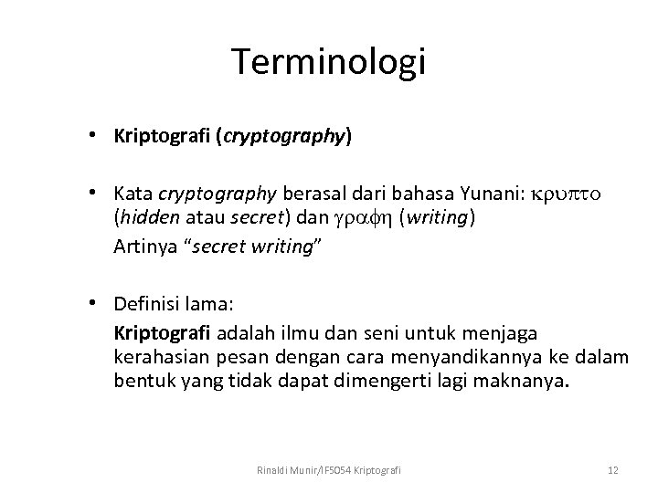 Terminologi • Kriptografi (cryptography) • Kata cryptography berasal dari bahasa Yunani: krupto (hidden atau