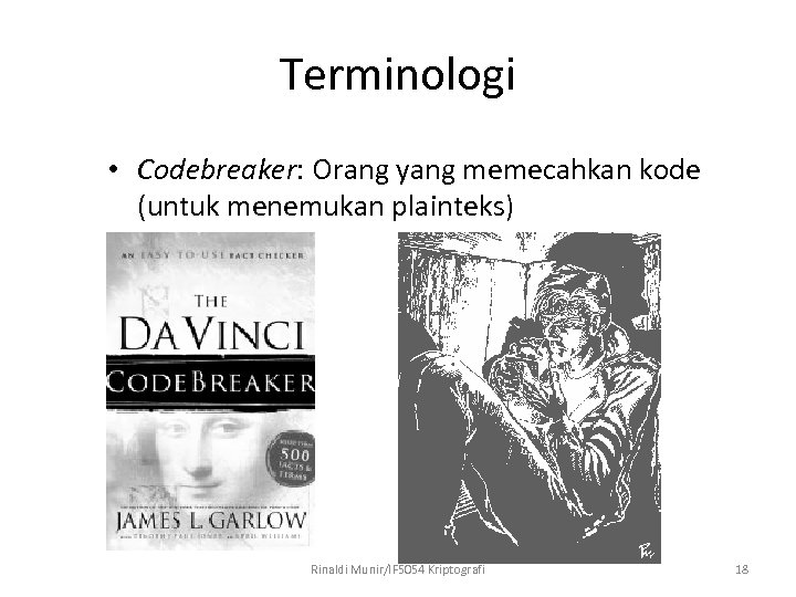 Terminologi • Codebreaker: Orang yang memecahkan kode (untuk menemukan plainteks) Rinaldi Munir/IF 5054 Kriptografi