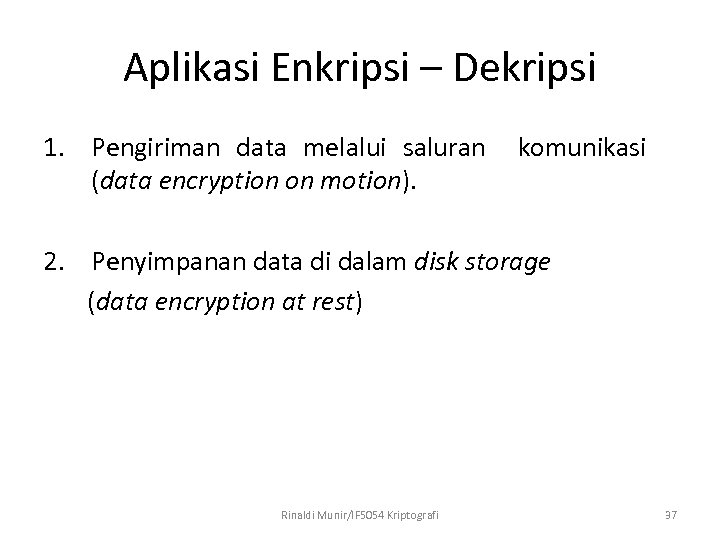 Aplikasi Enkripsi – Dekripsi 1. Pengiriman data melalui saluran komunikasi (data encryption on motion).