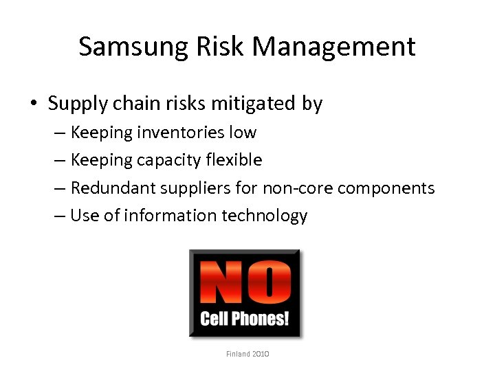 Samsung Risk Management • Supply chain risks mitigated by – Keeping inventories low –