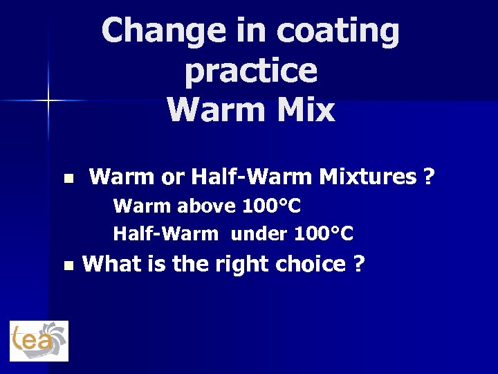 Change in coating practice Warm Mix n Warm or Half-Warm Mixtures ? Warm above