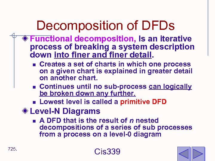 Decomposition of DFDs Functional decomposition, Is an iterative process of breaking a system description