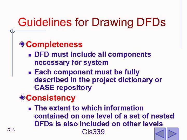 Guidelines for Drawing DFDs Completeness n n DFD must include all components necessary for