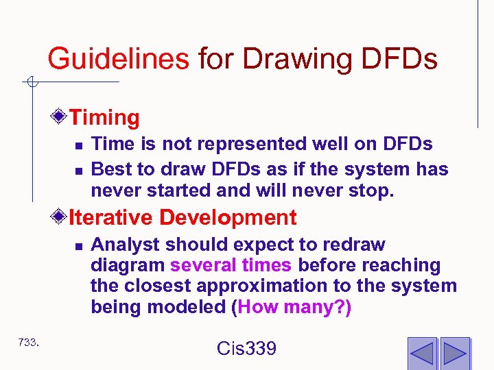 Guidelines for Drawing DFDs Timing n n Time is not represented well on DFDs