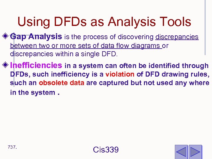 Using DFDs as Analysis Tools Gap Analysis is the process of discovering discrepancies between