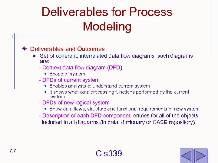 Deliverables for Process Modeling Deliverables and Outcomes n Set of coherent, interrelated data flow