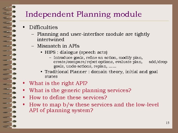 Independent Planning module • Difficulties – Planning and user-interface module are tightly intertwined –