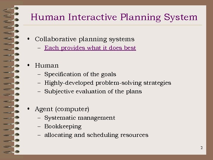 Human Interactive Planning System • Collaborative planning systems – Each provides what it does