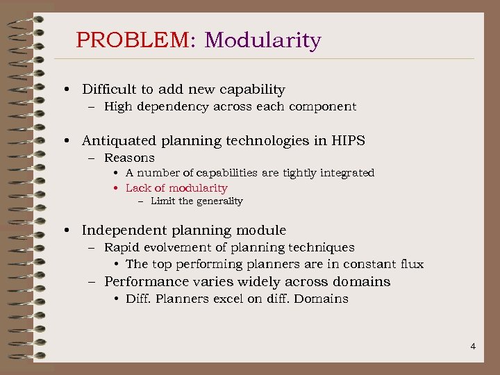 PROBLEM: Modularity • Difficult to add new capability – High dependency across each component