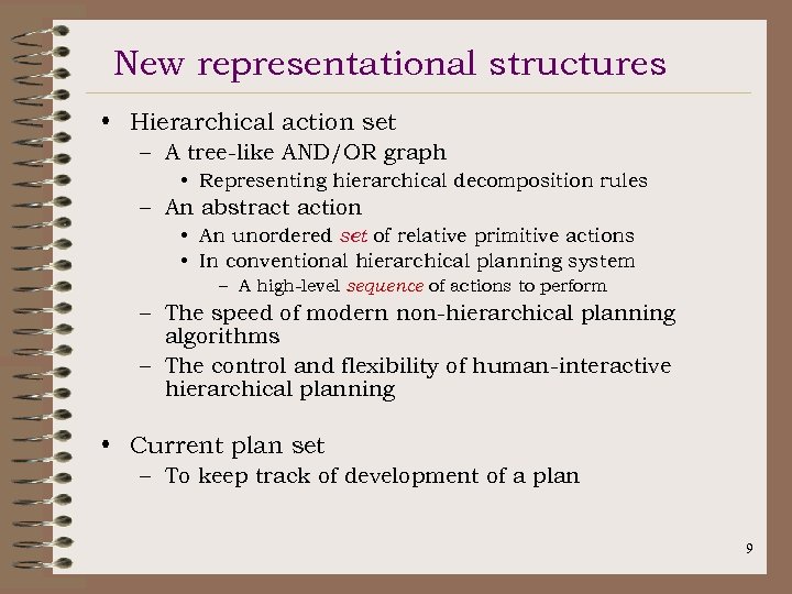 New representational structures • Hierarchical action set – A tree-like AND/OR graph • Representing