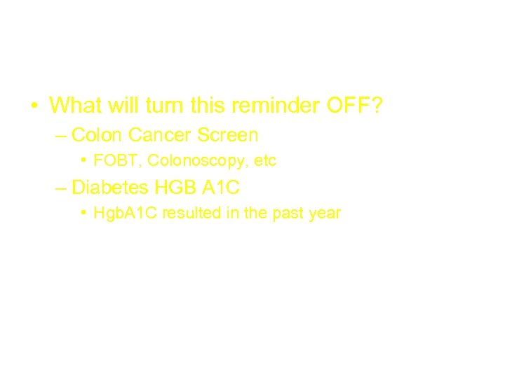  The Resolution (“What”) • What will turn this reminder OFF? – Colon Cancer