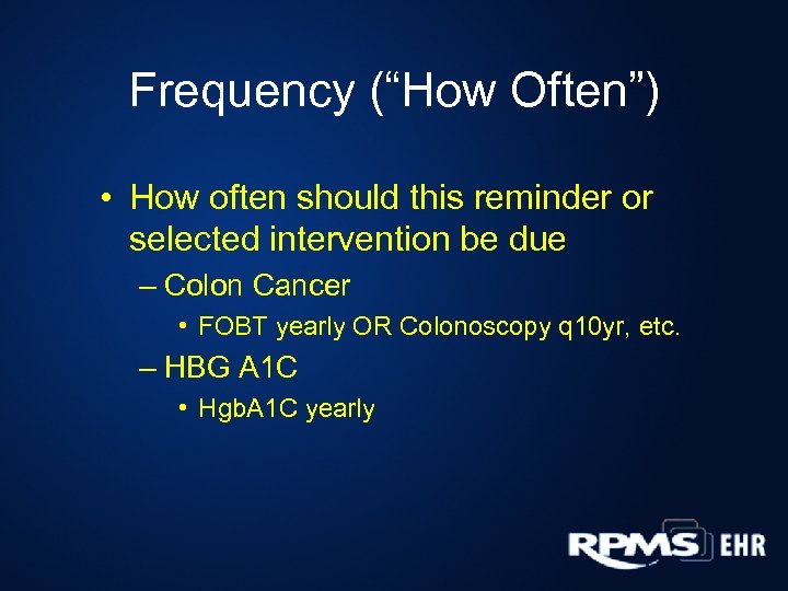 Frequency (“How Often”) • How often should this reminder or selected intervention be due