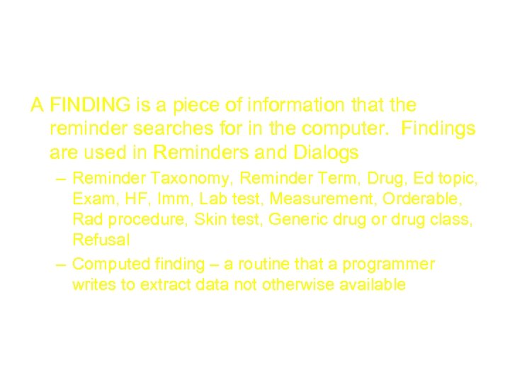 Finding A FINDING is a piece of information that the reminder searches for in