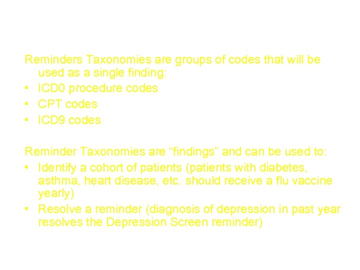 Taxonomy Reminders Taxonomies are groups of codes that will be used as a single