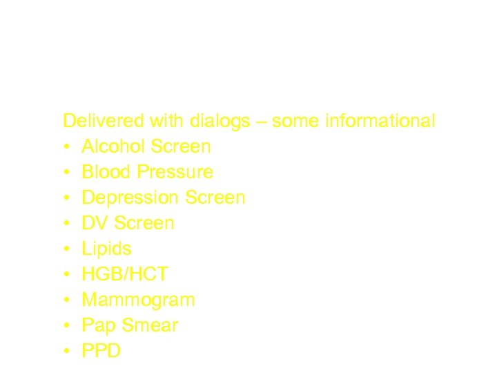 National Reminders – Screening/Early Detection Delivered with dialogs – some informational • Alcohol Screen