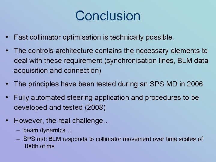 Conclusion • Fast collimator optimisation is technically possible. • The controls architecture contains the