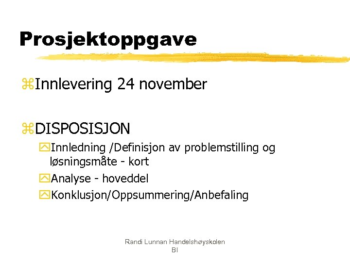 Prosjektoppgave z. Innlevering 24 november z. DISPOSISJON y. Innledning /Definisjon av problemstilling og løsningsmåte