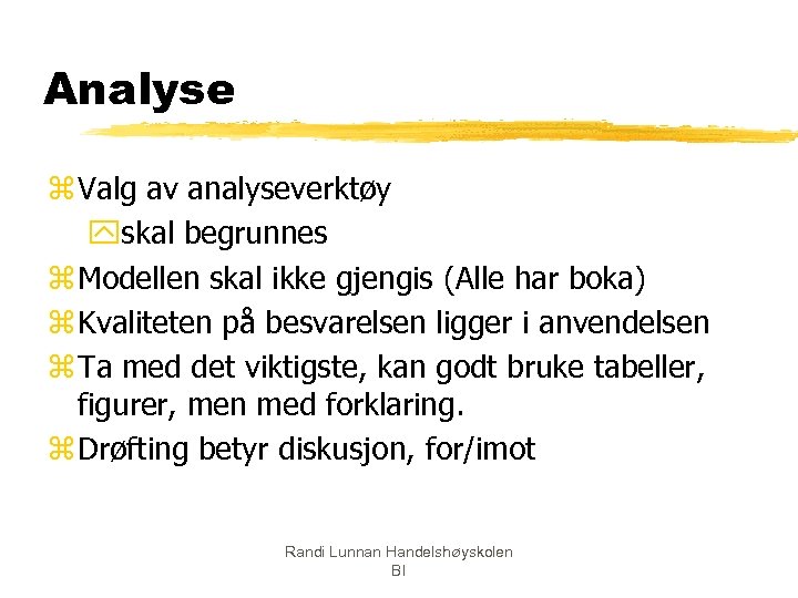 Analyse z Valg av analyseverktøy yskal begrunnes z Modellen skal ikke gjengis (Alle har