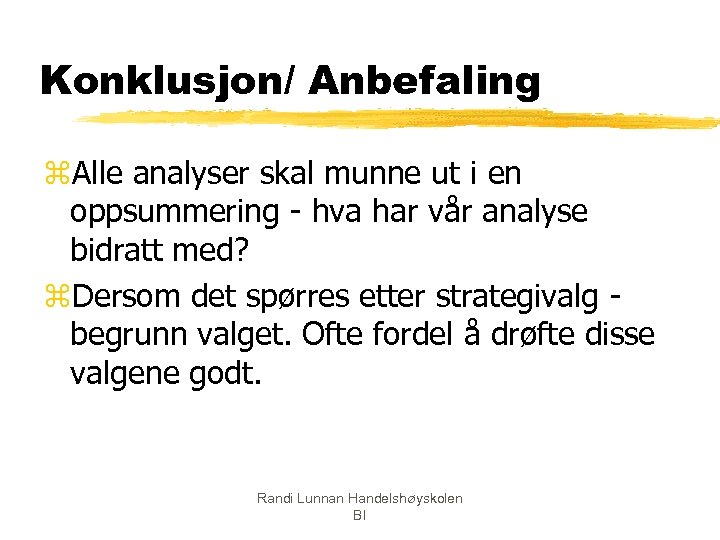 Konklusjon/ Anbefaling z. Alle analyser skal munne ut i en oppsummering - hva har