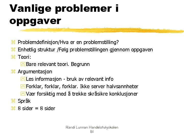 Vanlige problemer i oppgaver z Problemdefinisjon/Hva er en problemstilling? z Enhetlig struktur /Følg problemstillingen
