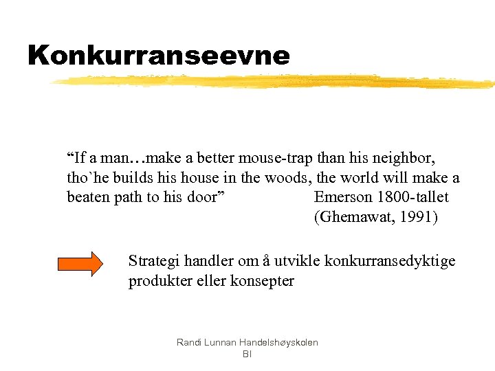 Konkurranseevne “If a man…make a better mouse-trap than his neighbor, tho`he builds his house