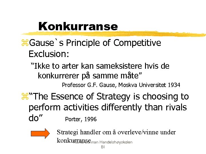Konkurranse z. Gause`s Principle of Competitive Exclusion: “Ikke to arter kan sameksistere hvis de