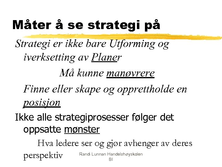 Måter å se strategi på Strategi er ikke bare Utforming og iverksetting av Planer