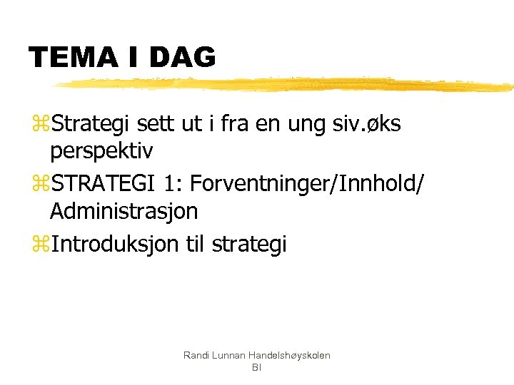 TEMA I DAG z. Strategi sett ut i fra en ung siv. øks perspektiv